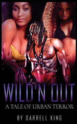 Wild'n Out: A Tale of Urban Terror by King, Darrell