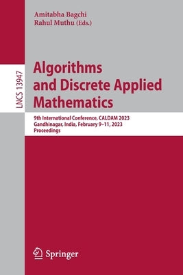 Algorithms and Discrete Applied Mathematics: 9th International Conference, Caldam 2023, Gandhinagar, India, February 9-11, 2023, Proceedings by Bagchi, Amitabha