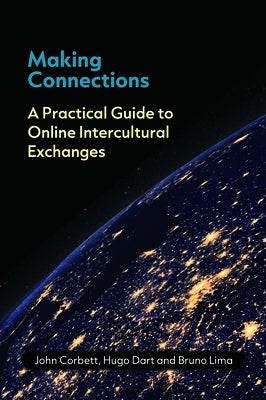 Making Connections: A Practical Guide to Online Intercultural Exchanges by Corbett, John