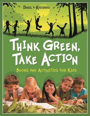 Think Green, Take Action: Books and Activities for Kids by Kriesberg, Daniel A.