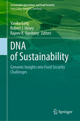 DNA of Sustainability: Genomic Insights Into Food Security Challenges by Garg, Vanika
