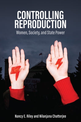 Controlling Reproduction: Women, Society, and State Power by Riley, Nancy E.