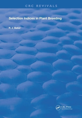 Selection Indices in Plant Breeding by Baker, R. J.