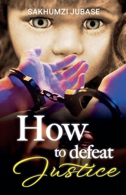 How to Defeat Justice by Jubase Sakhumzi