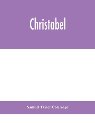 Christabel by Taylor Coleridge, Samuel
