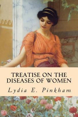 Treatise on the Diseases of Women by Pinkham, Lydia E.