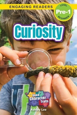 Curiosity: Good Character Traits (Engaging Readers, Level Pre-1) by Lee, Ashley