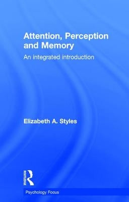 Attention, Perception and Memory: An Integrated Introduction by Styles, Elizabeth