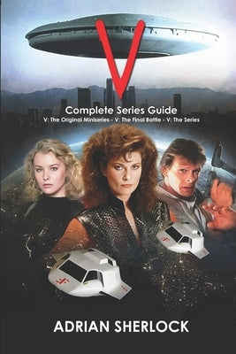 V: Complete Series Guide by Sherlock, Adrian
