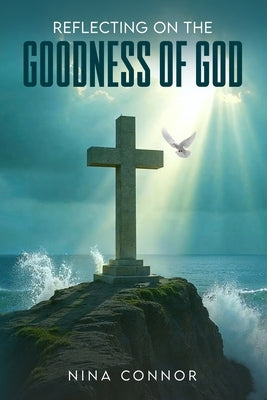 Reflecting on the Goodness of God: Faithful, Loving, and Kind by Connor, Nina