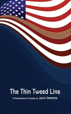 The Thin Tweed Line: A Metaphysical Comedy in Three Acts by Simmons, Jack
