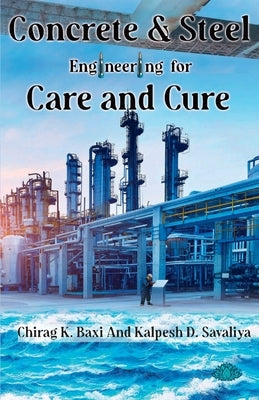 Concrete & Steel - Engineering for Care and Cure by Chirag K Baxi and Kalpesh D Savaliya