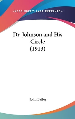 Dr. Johnson and His Circle (1913) by Bailey, John