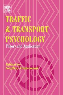 Traffic and Transport Psychology: Theory and Application by Underwood, Geoffrey