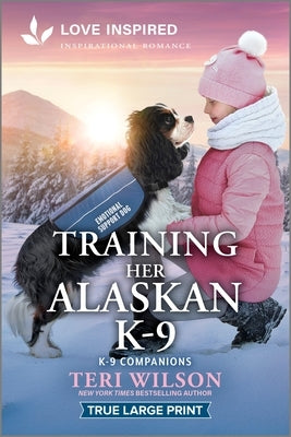 Training Her Alaskan K-9: An Uplifting Inspirational Romance by Wilson, Teri