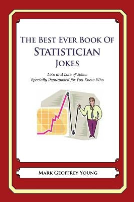 The Best Ever Book of Statistician Jokes: Lots and Lots of Jokes Specially Repurposed for You-Know-Who by Young, Mark Geoffrey