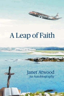 A Leap of Faith: An Autobiography by Atwood, Janet