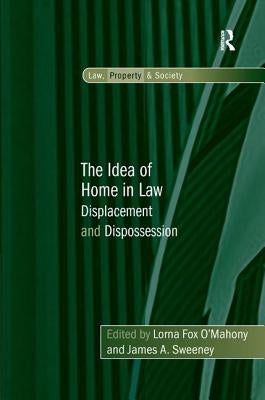 The Idea of Home in Law: Displacement and Dispossession by O'Mahony, Lorna Fox