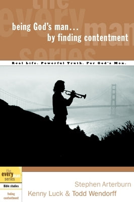 Being God's Man by Finding Contentment: Real Life. Powerful Truth. For God's Men by Arterburn, Stephen