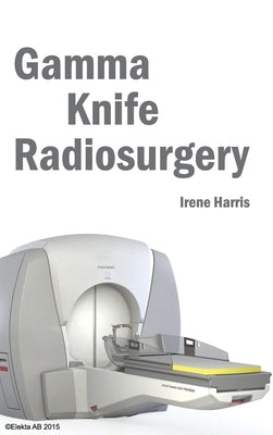Gamma Knife Radiosurgery by Harris, Irene