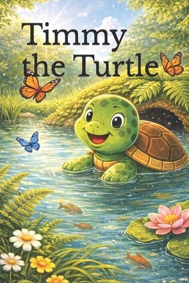 Timmy the Turtle: The Little Turtle Who Never Gave Up: A Heartwarming Children's Story About Patience, Confidence, and Believing in Yourself Perfect B by Kumar, Ivan