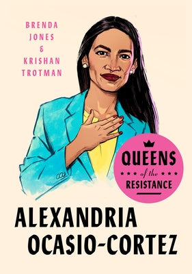 Queens of the Resistance: Alexandria Ocasio-Cortez: A Biography by Jones, Brenda