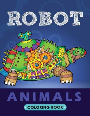 Robot Animals Coloring Book: Animals Transformer Unique Coloring Book Easy, Fun, Beautiful Coloring Pages for Adults and Grown-up by Kodomo Publishing