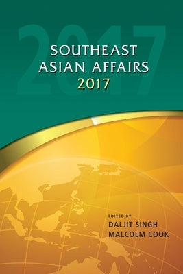 Southeast Asian Affairs 2017 by Singh, Daljit