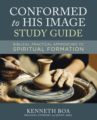 Conformed to His Image Study Guide: Biblical, Practical Approaches to Spiritual Formation by Boa, Kenneth D.