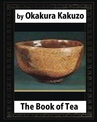 The Book of Tea (New York: Putnam's, 1906) by: Okakura Kakuzo by Okakura, Kakuzo