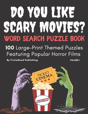 DO YOU LIKE SCARY MOVIES? Word Search Puzzle Book, Volume 1: 100 Large-Print Themed Puzzles Featuring Popular Horror Films by Publishing, Triviahead