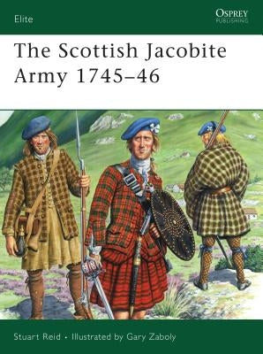The Scottish Jacobite Army 1745-46 by Reid, Stuart