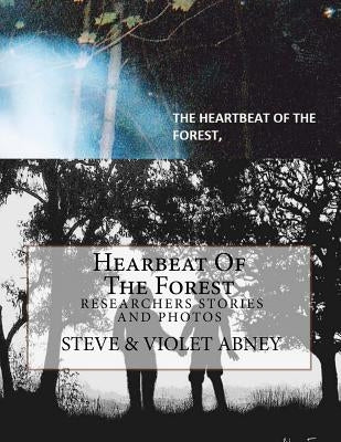 Hearbeat Of The Forest: Picturebook of Bigfoot Researchers by Abney, Violet G.