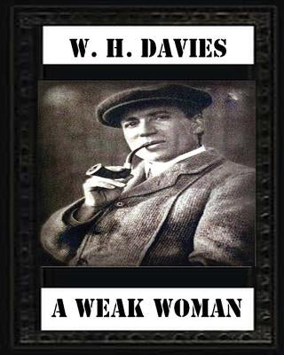 A Weak Woman (1911), by W. H. Davies (novel) by Davies, W. H.