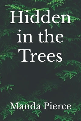 Hidden in the Trees by Pierce, Manda