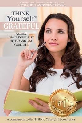 THINK Yourself(R) GRATEFUL: A Daily Have-Done List to Transform Your Life by Plamondon-Thomas, Nathalie