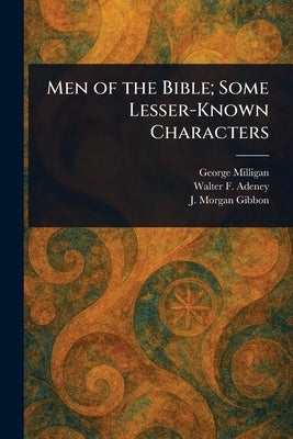 Men of the Bible; Some Lesser-Known Characters by Milligan, George