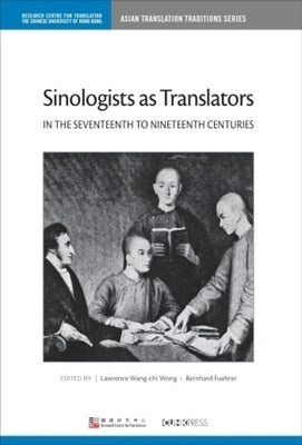 Sinologists as Translators in the Seventeenth to Nineteenth Centuries by Wong, Lawrence Wang