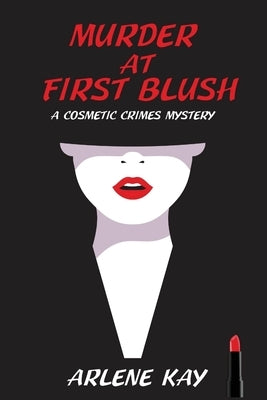 Murder at First Blush: A Cosmetic Crimes Mystery by Kay, Arlene