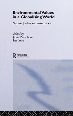 Environmental Values in a Globalizing World: Nature, Justice and Governance by Lowe, Ian