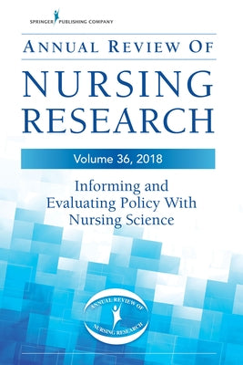 Annual Review of Nursing Research, Volume 36: Informing and Evaluating Policy with Nursing Science by Blackman, Virginia Schmied