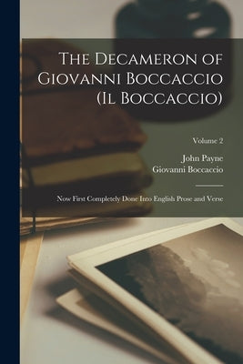 The Decameron of Giovanni Boccaccio (Il Boccaccio): Now First Completely Done Into English Prose and Verse; Volume 2 by Payne, John