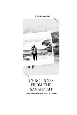 Chronicles from the Savannah: Guide from traveling consciously in Tanzania by Diossina, Stefano