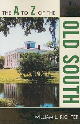 A to Z of the Old South by Richter, William L.