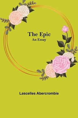 The Epic; An Essay by Abercrombie, Lascelles