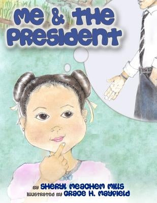 Me and the President by Mills, Sheryl Meachem
