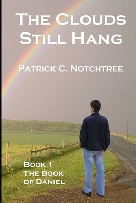 The Clouds Still Hang 1, The Book of Daniel by Notchtree, Patrick C.