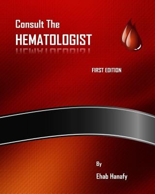 Consult The HEMATOLOGIST: Pediatric Hematology Cases by Hanafy, Ehab