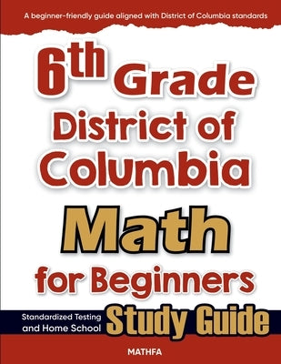 6th Grade District of Colombia Math for Beginners: Standardized Testing and Home school Study Guide by Eslamian, Hamid