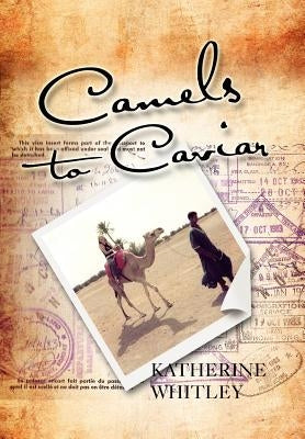 Camels to Caviar by Whitley, Katherine